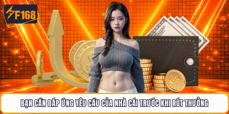 Bạn cần đáp ứng yêu cầu của nhà cái trước khi rút thưởng