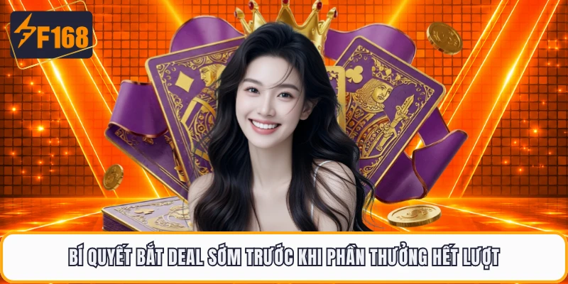 Bí quyết bắt deal sớm trước khi phần thưởng hết lượt
