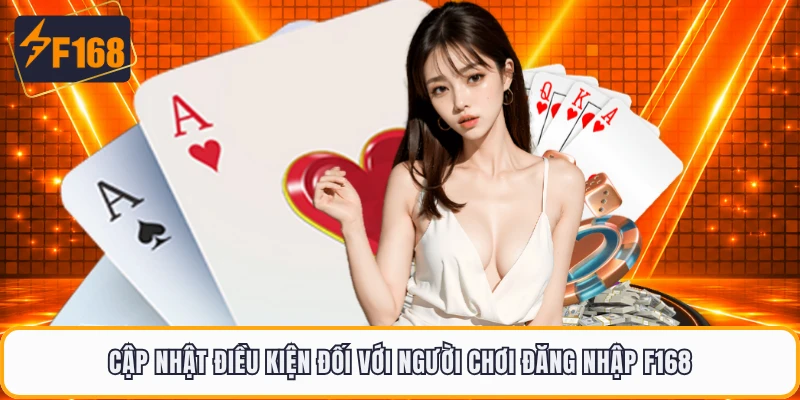 Cập nhật điều kiện đối với người chơi đăng nhập F168