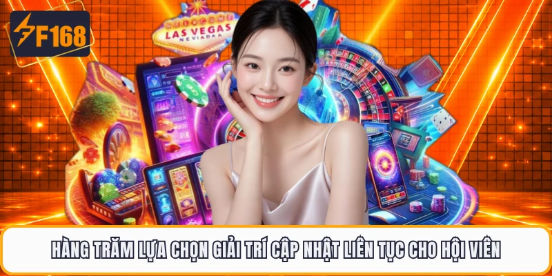 Hàng trăm lựa chọn giải trí cập nhật liên tục cho hội viên