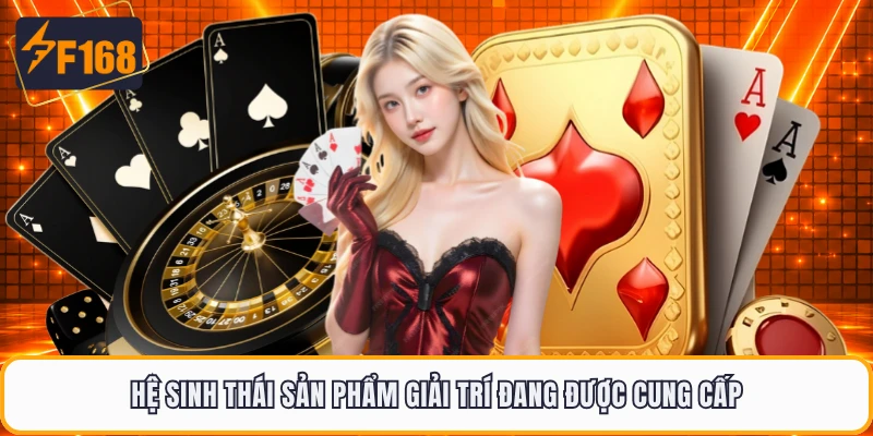 Hệ sinh thái sản phẩm giải trí đang được cung cấp
