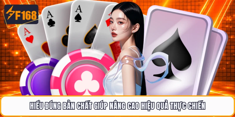 Hiểu đúng bản chất giúp nâng cao hiệu quả thực chiến
