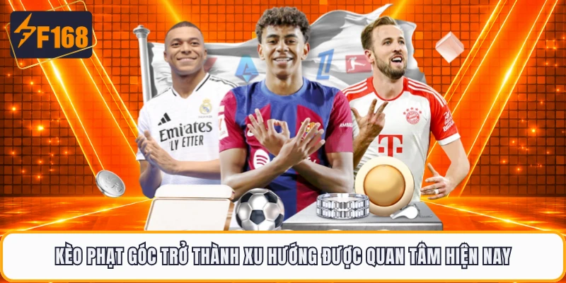 Kèo Phạt Góc Trở Thành Xu Hướng Được Quan Tâm Hiện Nay