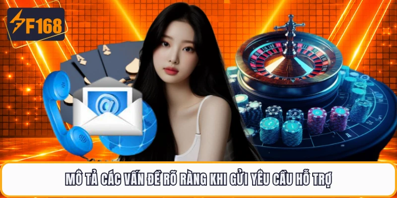 Mô tả các vấn đề rõ ràng khi gửi yêu cầu hỗ trợ