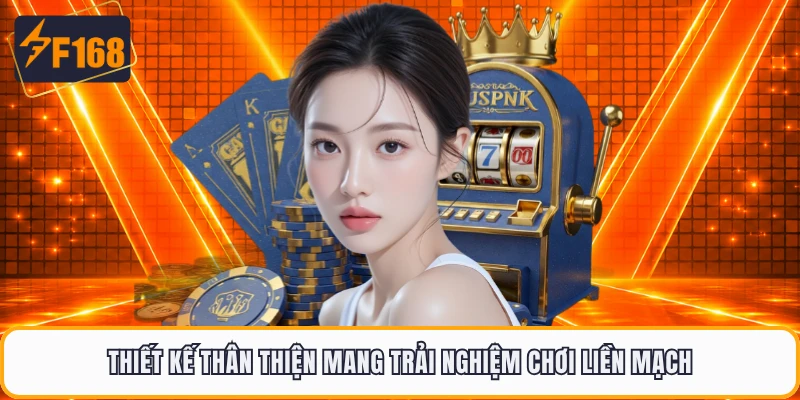 Thiết kế thân thiện mang trải nghiệm chơi liền mạch